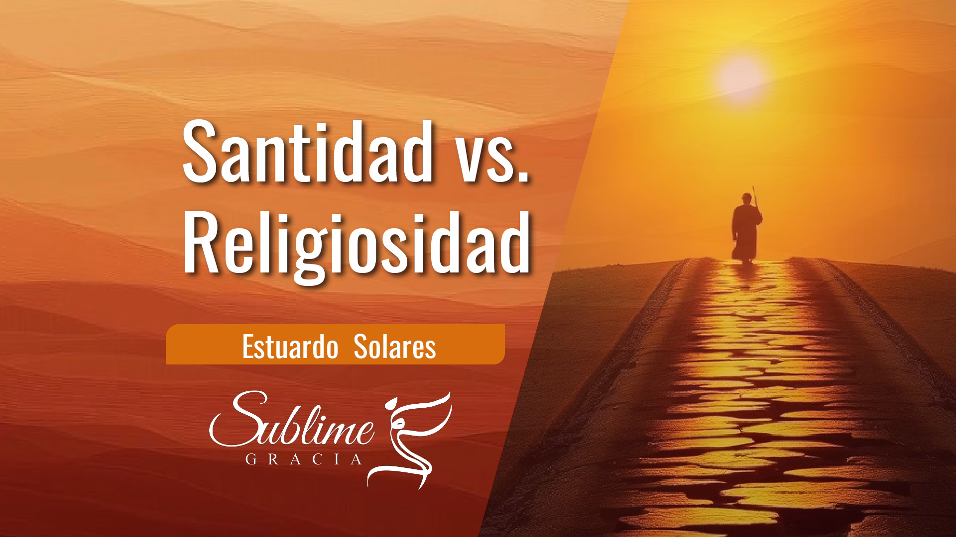 Una silueta de una persona caminando por un sendero reflectante hacia un amanecer brillante, con el texto "Santidad vs. Religiosidad" y "Estuardo Solares" sobre un fondo cálido en tonos naranja y marrón, presentando el logo de "Sublime Gracia"